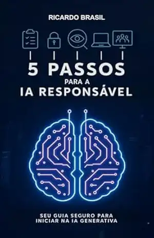 5 Passos Para a IA Responsável: IA Generativa Segura e Responsável – Ricardo  Brasil