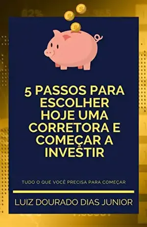 5 passos para Escolher Hoje uma Corretora e Começar a Investir - Luiz Dourado Dias Junior