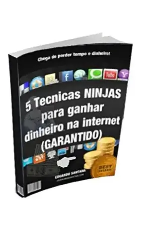 5 TÉCNICAS NINJAS: PARA GANHAR DINHEIRO NA INTERNET - Eduardo Santana