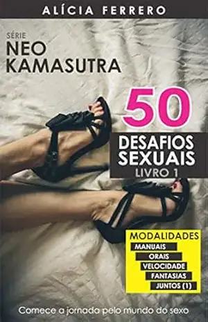 50 Desafios Sexuais Quentes Volume 1 (Neo Kamasutra) – Alícia Ferrero