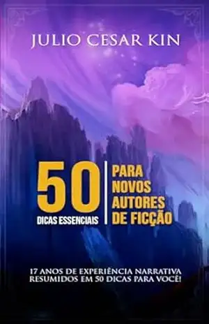 50 Dicas Essenciais Para Novos Autores de Ficção - Julio Cesar Kin