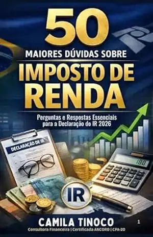 50 Dúvidas sobre Imposto de Renda 2026: Guia Prático e Atualizado para Declarar Sem Erros e Pagar Menos Imposto – CAMILA  TINOCO