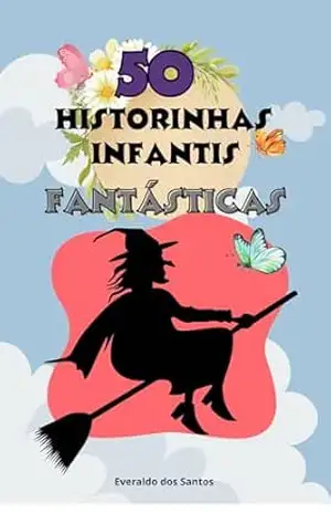 50 Historinhas Infantis Fantásticas – Everaldo Santos