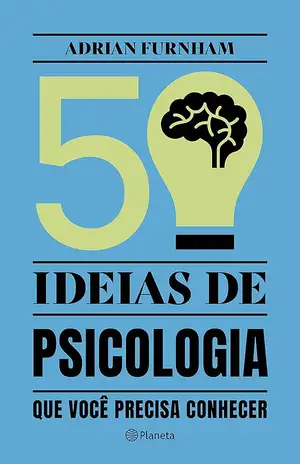 50 ideias de Psicologia que você precisa conhecer – Adrian Furnham