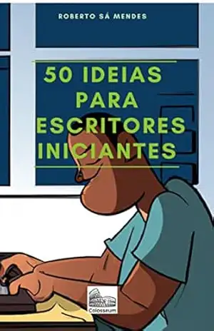 50 Ideias para Escritores Iniciantes – Roberto Sá Mendes