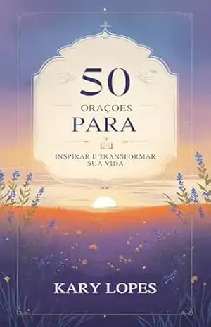50 Orações para Inspirar e Transformar Sua Vida – Kary Lopes