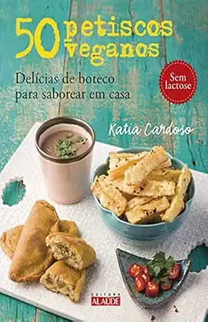 50 petiscos veganos: Delícias de boteco para saborear em casa – Katia Cardoso