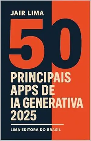 50 Principais Apps de IA Generativa 2025: Inteligência Artificial – Jair Lima