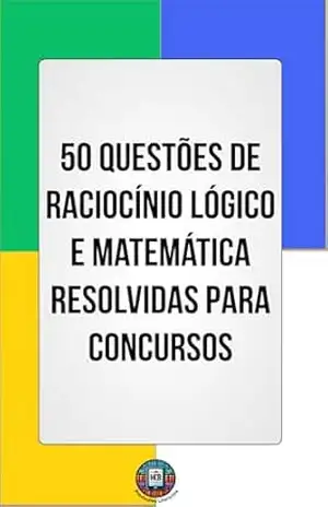 50 Questões de Raciocínio Lógico e Matemática Resolvidas para Concursos (Essencial para Concursos e CNU) – Henderson Bariani