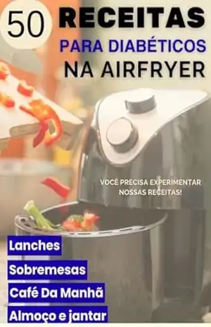 50 Receitas para Diabéticos na Airfryer – crescer net