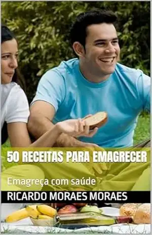 50 Receitas para Emagrecer: Emagreça com saúde – Ricardo Moraes  Moraes