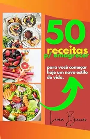 50 receitas para emagrecer: para você começar hoje um novo estilo de vida. – LIMA BARROS