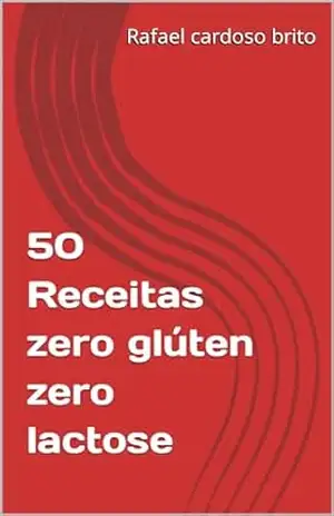 50 Receitas zero glúten zero lactose – Rafael  cardoso brito
