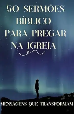 50 sermões bíblico Para Pregar na igreja: mensagens que Transformam – RODRIGO SANTOS