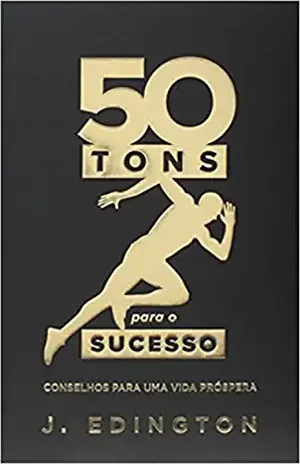 50 tons para o sucesso: Conselhos para uma vida próspera - Jadson Edington