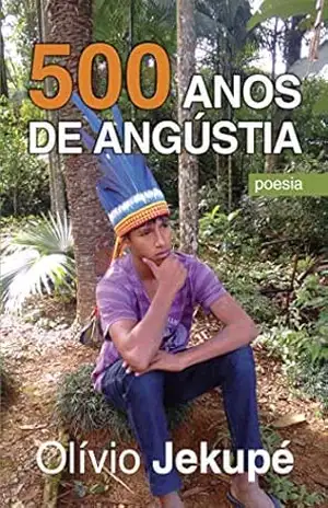 500 Anos de Angústia – Olívio Jekupé