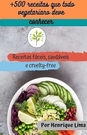 500 Receitas Que Todo Vegetariano Deve Saber! - Henrique Lima Gusmão