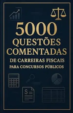 5000 Questões Comentadas De Carreiras Fiscais Para Concursos Públicos – Luiza Mayara