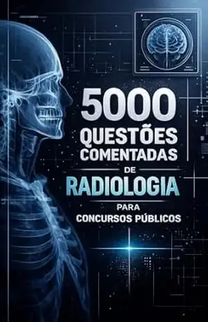 5000 Questões Comentadas De Radiologia Para Concursos Públicos – Luiza Mayara