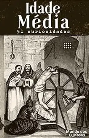 51 Curiosidades Sobre a Idade Média – Editora Mundo dos Curiosos