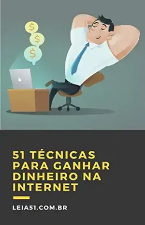 51 Dicas para Ganhar Dinheiro na Internet: Métodos Práticos para você ganhar dinheiro na internet - Editora Leia51