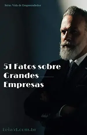 51 Fatos sobre Grandes Empresas: Histórias reveladas por ex–funcionários e seus fundadores (Como Empreender Livro 1) - Editora Leia51