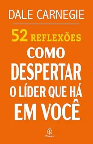 52 Reflexões: Como despertar o líder que há em você – Dale Carnegie