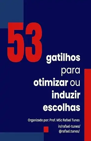53 gatilhos para otimizar ou induzir as escolhas de clientes - Rafael Fonseca