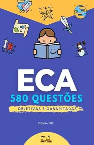 580 Questões ECA – Estatuto da Criança e do Adolescente – Lei 8.069/90 (ECA para Concursos) – Vários Autores