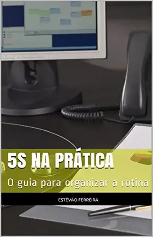 5S na Prática: O guia para organizar a rotina - Estêvão Ferreira