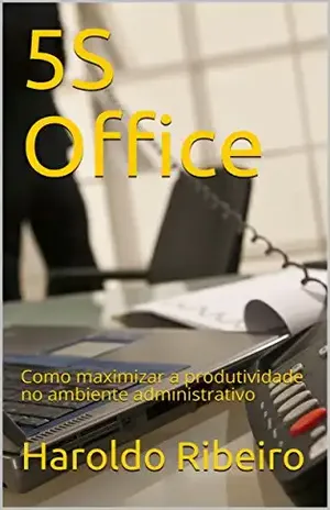 5S Office: Como maximizar a produtividade no ambiente administrativo - Haroldo Ribeiro