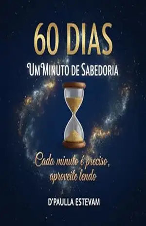 60 dias Um Minuto de Sabedoria: Cada minuto é precioso, aproveite lendo – D’Paulla Estevam