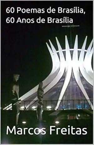 60 Poemas de Brasília, 60 Anos de Brasília – Marcos Freitas