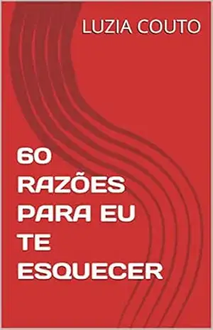 60 RAZÕES PARA EU TE ESQUECER – LUZIA  COUTO