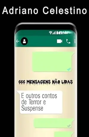 666 mensagens não lidas: e outros contos de terror e suspense – Adriano Celestino