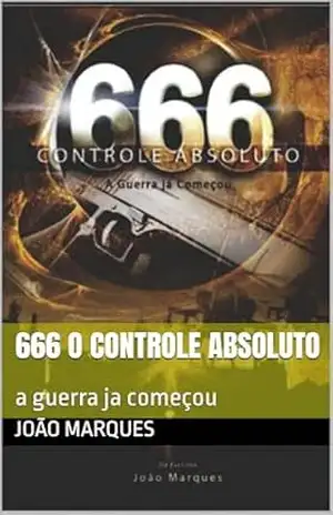 666 o controle absoluto: a guerra ja começou – João  marques