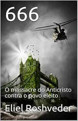 666: O massacre do Anticristo contra o povo eleito – Eliel Roshveder