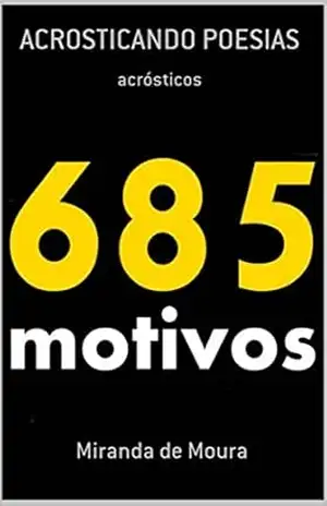 685 MOTIVOS: VOLUME 1 (ACRÓSTICOS) – MIRANDA DE MOURA