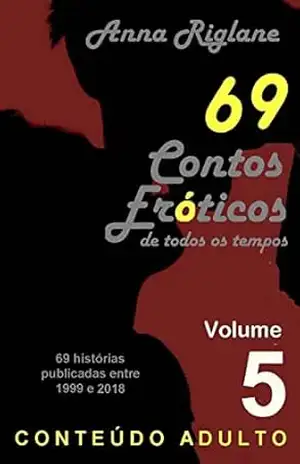 69 Contos Eróticos de todos os tempos – Vol 05 – Anna Riglane