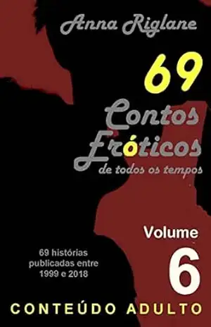 69 Contos Eróticos de todos os tempos – Vol 06 – Anna Riglane