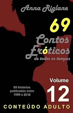 69 Contos Eróticos de todos os tempos – Vol 12 – Anna Rglane