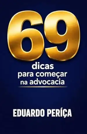 69 Dicas para Começar na Advocacia – Eduardo Periçá
