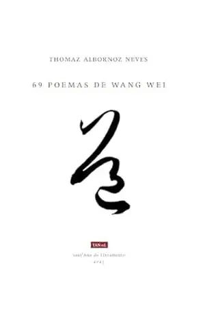69 poemas de Wang Wei - Thomaz Albornoz Neves