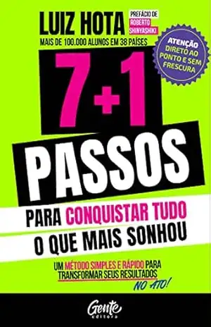 7+1 passos para conquistar o que mais sonhou: Um método simples e rápido para transformar os seus resultados no ato – Luiz Hota