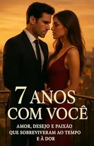 7 ANOS COM VOCÊ: Amor, Desejo e Paixão que Sobreviveram ao Tempo e à Dor: Dark Romance – Sophia  Morgan