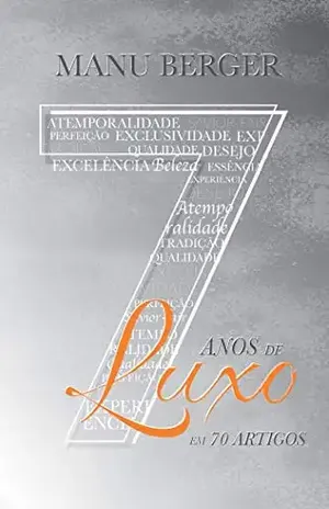 7 anos de luxo em 70 artigos - Manu Berger