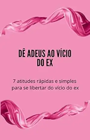 7 Atitudes Rápidas para Superar o Vício do Ex: Deixe o passado no passado – Mariana  Mendes