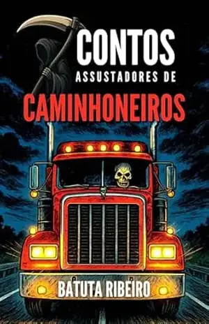 7 Contos Assustadores De Caminhoneiros – Batuta Ribeiro