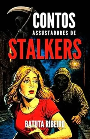 7 Contos Assustadores De Stalkers – Batuta Ribeiro
