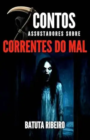 7 Contos Assustadores Sobre Correntes Do Mal – Batuta Ribeiro